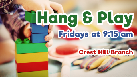 Hang & Play, Fridays at 9:15am, Crest Hill Branch