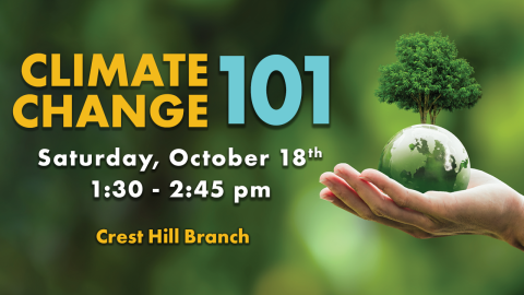 Climate Change Wow Saturday October 18th from 1:30-2:45 Crest Hill Branch. Picture of a hand holding a small world with a tree attached to it. 