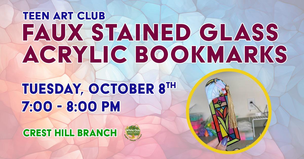 Teen Art Club: Faux Stained Glass Acrylic Bookmarks, Tuesday, October 8th, 7:00-8:00pm at the Crest Hill Branch